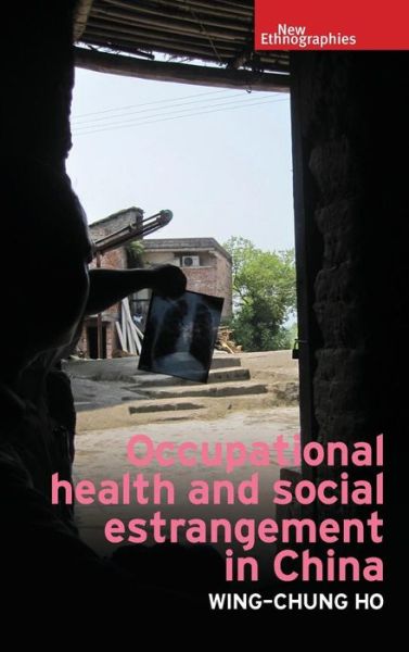 Cover for Wing-Chung Ho · Occupational Health and Social Estrangement in China - New Ethnographies (Hardcover Book) (2017)