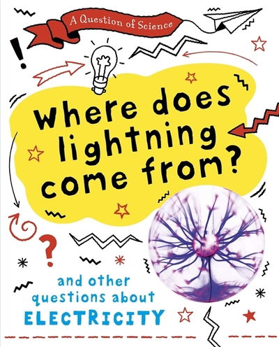 Cover for Anna Claybourne · A Question of Science: Where does lightning come from? And other questions about electricity - A Question of Science (Hardcover Book) [Illustrated edition] (2020)