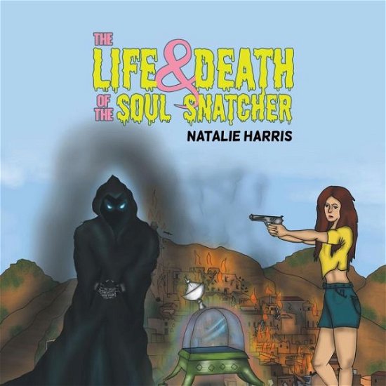 Natalie Harris · The Life and Death of the Soul Snatcher (Paperback Book) (2018)