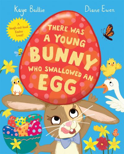 Cover for Kaye Baillie · There Was a Young Bunny Who Swallowed an Egg: A laugh out loud Easter treat! (Hardcover Book) (2024)