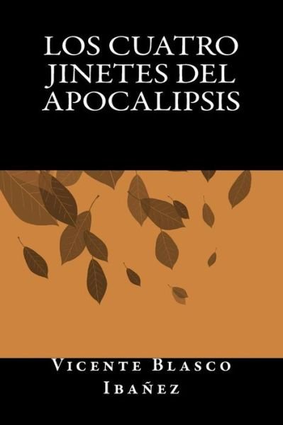 Los Cuatro Jinetes del Apocalipsis - Vicente Blasco Ibanez - Books - Createspace Independent Publishing Platf - 9781535458610 - August 3, 2016