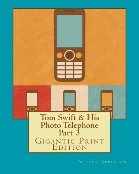 Cover for Victor Appleton · Tom Swift &amp; His Photo Telephone - Part 3 (Paperback Book) (2016)