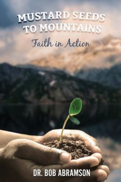 Cover for Bob Abramson · Mustard Seeds to Mountains - Faith in Action (Paperback Book) (2016)