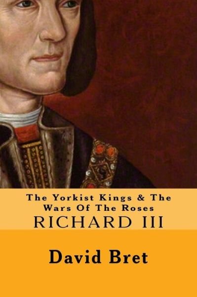 Cover for David Bret · The Yorkist Kings &amp; The Wars Of The Roses (Paperback Book) (2016)