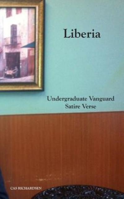 Cover for Cas Richardsen · Liberia Undergraduate Vanguard Satire Verse (Pocketbok) (2016)