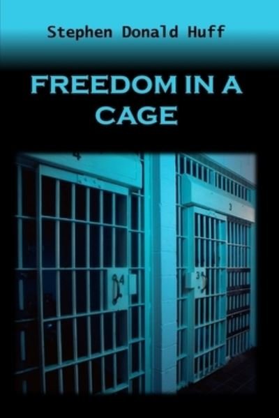 Cover for Stephen Donald Huff · Freedom in a Cage (Paperback Book) (2014)