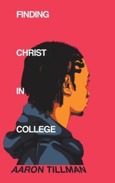 Cover for Aaron Tillman · Finding Christ in College (Hardcover Book) (2018)