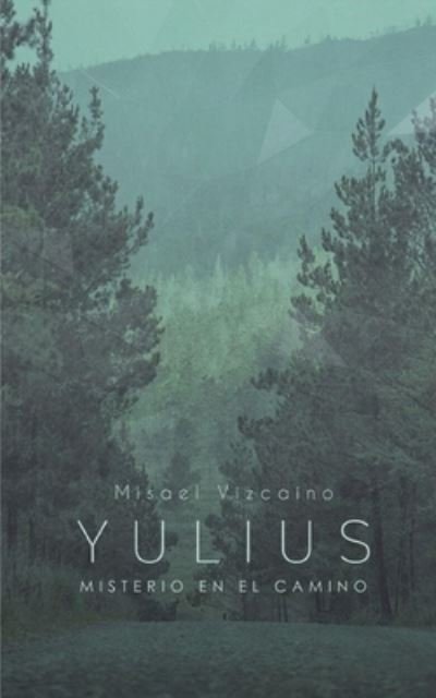 Cover for Misael Vizcaino · Yulius, Misterio en el Camino (Paperback Book) (2017)