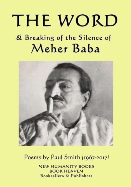 The Word & Breaking of the Silence of Meher Baba - Paul Smith - Libros - Createspace Independent Publishing Platf - 9781548696610 - 19 de octubre de 2017