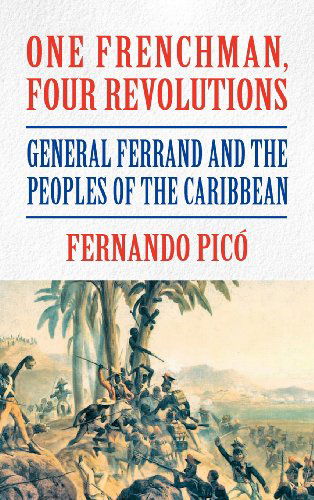 One Frenchman, Four Revolutions - Fernando Picó - Książki - Markus Wiener Publishers - 9781558765610 - 23 marca 2012