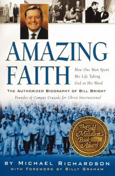 Amazing Faith: The Authorized Biography of Bill Bright - Michael Richardson - Książki - Waterbrook Press (A Division of Random H - 9781578565610 - 16 października 2001