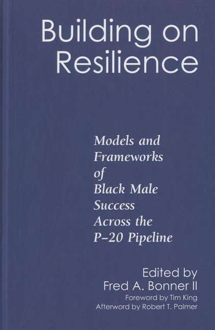 Cover for Tim King · Building on Resilience: Models and Frameworks of Black Male Success Across the P-20 Pipeline (Hardcover Book) (2014)