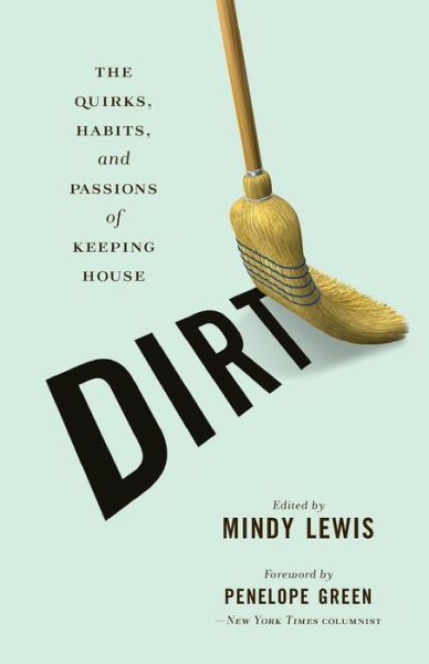 Cover for Mindy Lewis · Dirt: the Quirks, Habits, and Passions of Keeping House (Paperback Book) (2009)