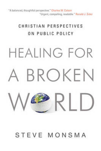 Healing for a Broken World: Christian Perspectives on Public Policy - Steve Monsma - Books - Crossway Books - 9781581349610 - February 4, 2008