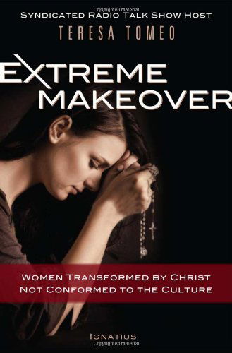 Cover for Teresa Tomeo · Extreme Makeover: Women Transformed by Christ, Not Conformed to the Culture (Hardcover Book) (2011)