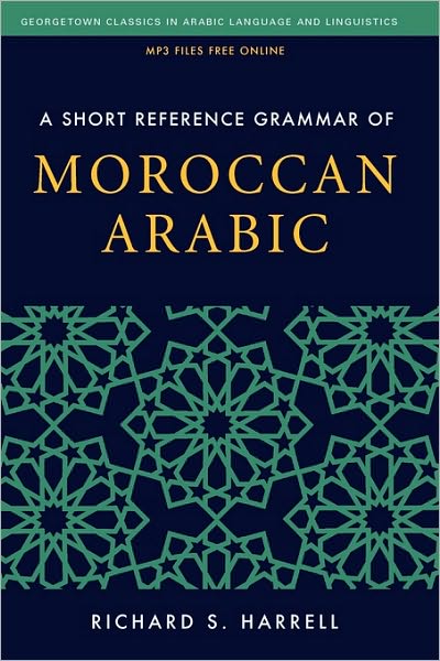 A Short Reference Grammar of Moroccan Arabic - Georgetown Classics in Arabic Languages and Linguistics series - Richard S. Harrell - Bøger - Georgetown University Press - 9781589017610 - 15. oktober 2010