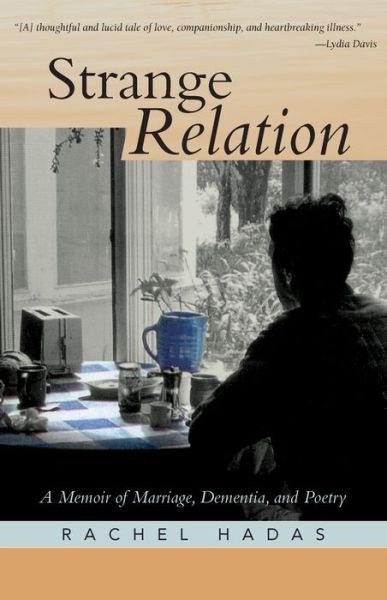 Cover for Rachel Hadas · Strange Relation: A Memoir of Marriage, Dementia, &amp; Poetry (Paperback Book) (2011)