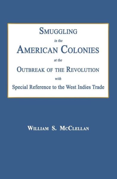 Cover for William S Mcclellan · Smuggling in the American Colonies at the Outbreak of the Revolution with Special Reference to the West Indies Trade (Paperback Book) (2015)
