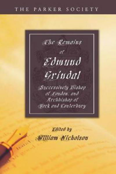 Remains of Edmund Grindal, D. D. - William Nicholson - Books - Wipf & Stock Publishers - 9781606080610 - July 15, 2008