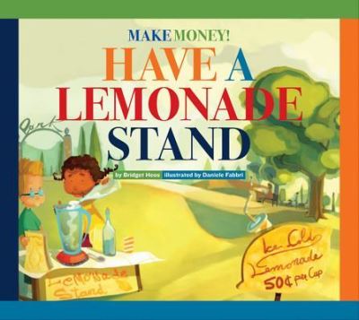 Cover for Bridget Heos · Have a lemonade stand (Book) (2013)