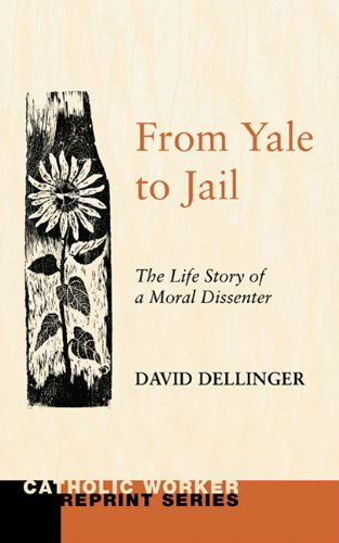 Cover for David Dellinger · From Yale to Jail: the Life Story of a Moral Dissenter (Catholic Worker Reprint) (Paperback Book) (2010)
