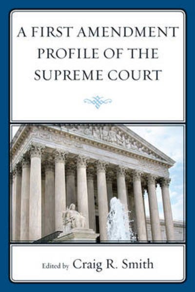 A First Amendment Profile of the Supreme Court - Craig Smith - Books - Rowman & Littlefield - 9781611493610 - September 9, 2011
