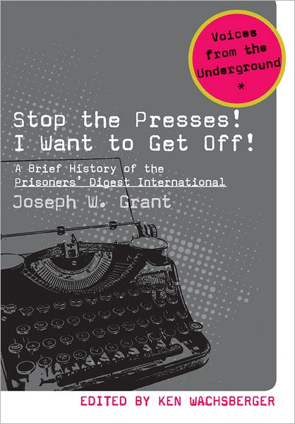 Stop the Presses! I Want to Get Off!: a Brief History of the Prisoners' Digest International - Joseph Grant - Książki - Michigan State University Press - 9781611860610 - 1 sierpnia 2012