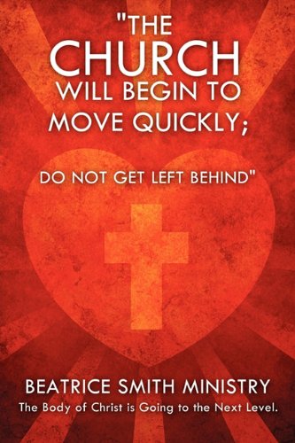 Cover for Beatrice Smith Ministry · The Church Will Begin to Move Quickly; Do Not Get Left Behind (Paperback Book) (2011)