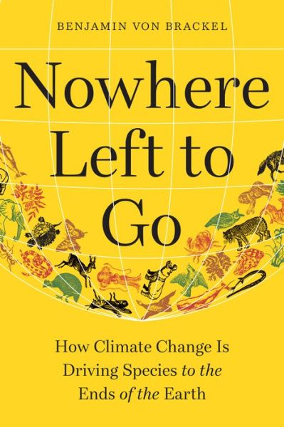 Cover for Benjamin von Brackel · Nowhere Left to Go: How Climate Change Is Driving Species to the Ends of the Earth (Gebundenes Buch) (2022)