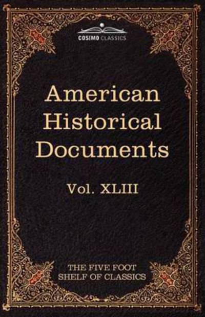 Cover for Charles W Eliot · American Historical Documents 1000-1904: The Five Foot Shelf of Classics, Vol. XLIII (in 51 Volumes) (Paperback Book) (2010)