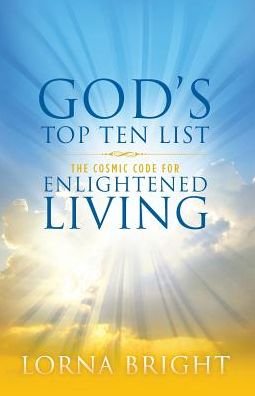 Cover for Lorna Bright · God's Top Ten List: The Cosmic Code for Enlightened Living (Paperback Book) (2016)