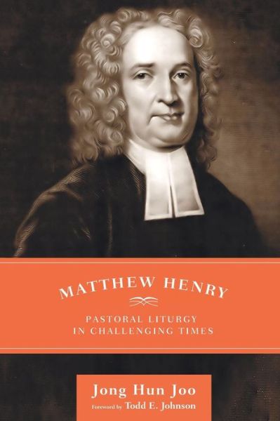 Cover for Jong Hun Joo · Matthew Henry: Pastoral Liturgy in Challenging Times (Paperback Book) (2014)