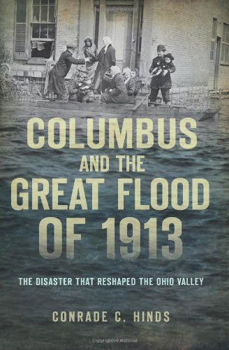 Cover for Conrade C. Hinds · Columbus and the Great Flood of 1913: the Disaster That Reshaped the Ohio Valley (Disaster) (Oh) (Pocketbok) (2013)