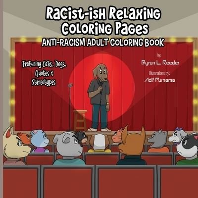 Cover for Reeder Byron L. Reeder · Racist-ish Relaxing Coloring Pages: Anti-Racism Adult Coloring Book Featuring Cats, Dogs, Quotes, &amp; Stereotypes (Paperback Book) (2021)