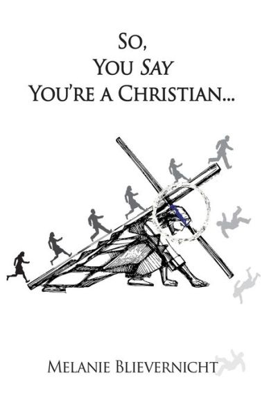 Cover for Melanie Blievernicht · So, You Say You're a Christian (Book) (2023)