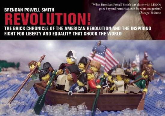 Cover for Brendan Powell Smith · Revolution!: The Brick Chronicle of the American Revolution and the Inspiring Fight for Liberty and Equality that Shook the World (Hardcover Book) (2014)