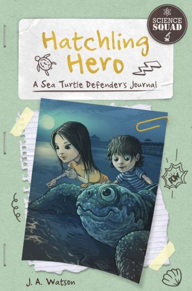 Cover for J. A. Watson · Hatchling Hero: A Sea Turtle Defender's Journal - Science Squad (Paperback Book) (2018)