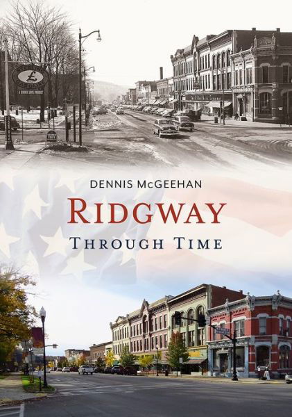 Ridgway Through Time - Dennis McGeehan - Książki - Fonthill Media LLc - 9781635000610 - 22 stycznia 2018