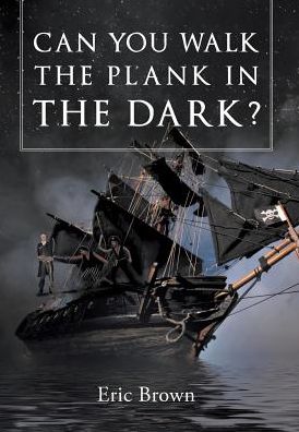 Cover for Eric Brown · Can You Walk The Plank in The Dark? (Hardcover Book) (2016)