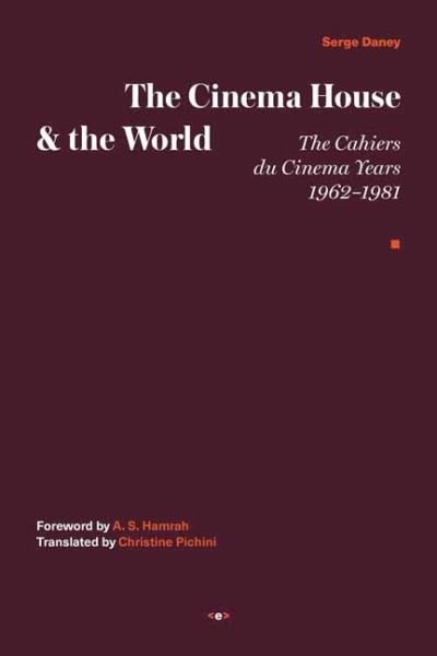 Cover for Serge Daney · The Cinema House and the World (Hardcover bog) (2022)