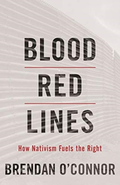 Cover for Brendan O'Connor · Blood Red Lines: How Nativism Fuels the Right (Hardcover Book) (2021)