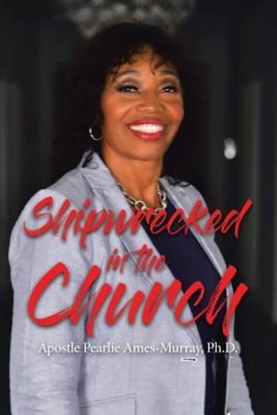Cover for Ph D Apostle Pearlie Ames-Murray · Shipwrecked in the Church (Pocketbok) (2019)