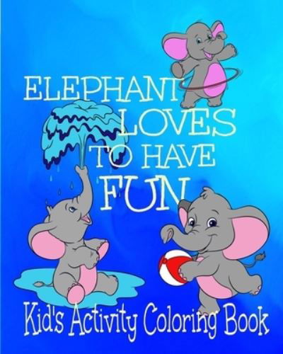 Cover for Crayons Be Coloring · Elephant Loves To Have Fun Kid's Activity Coloring Book (Paperback Book) (2020)