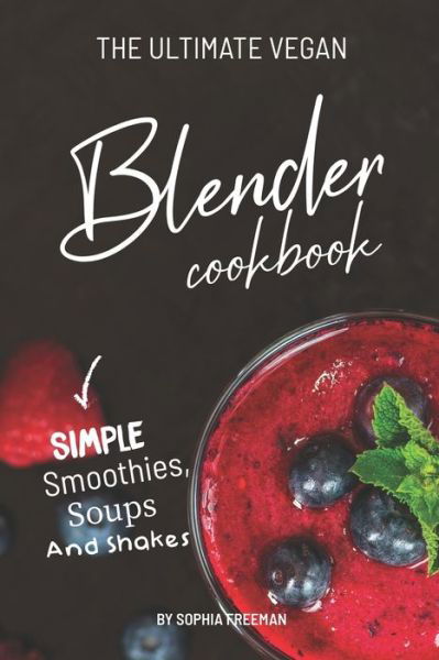 Cover for Sophia Freeman · The Ultimate Vegan Blender Cookbook (Paperback Book) (2019)