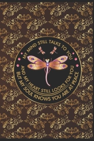 Cover for Dragonfly · My mind still talks to you and my heart still looks for you but my soul knows you are at peace (Taschenbuch) (2019)