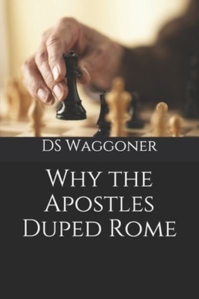 Cover for Ds Waggoner · Why the Apostles Duped Rome (Pocketbok) (2019)