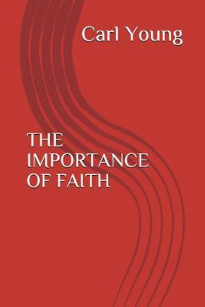 Cover for Carl Young · The Importance of Faith (Paperback Book) (2018)