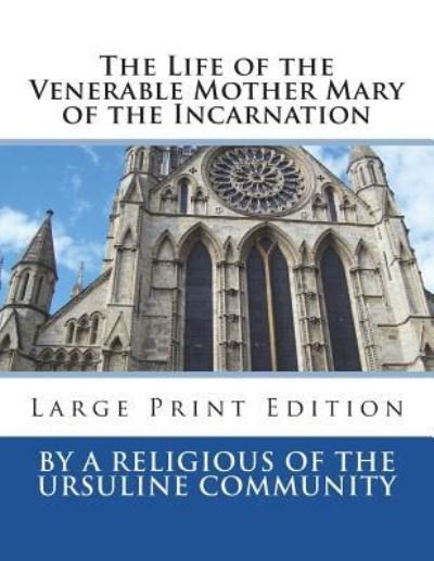 Cover for By a Religious of the Ursuline Community · The Life of the Venerable Mother Mary of the Incarnation (Paperback Bog) (2018)