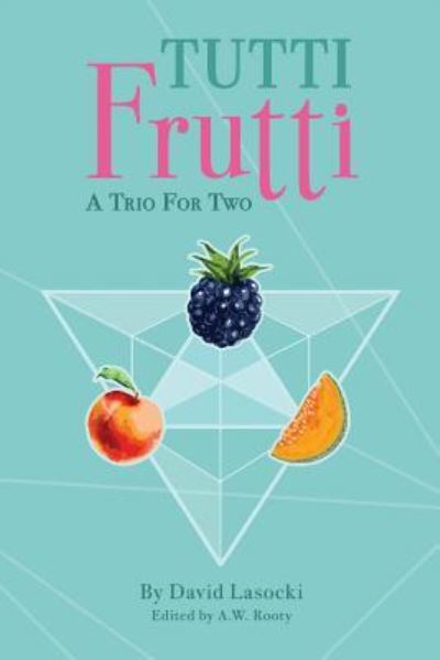Tutti Frutti - David Lasocki - Books - Createspace Independent Publishing Platf - 9781726135610 - August 23, 2018