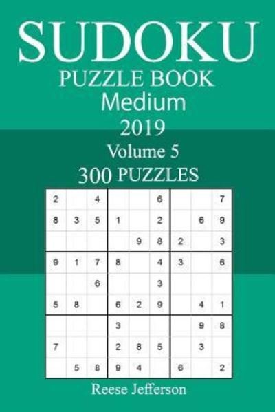 300 Medium Sudoku Puzzle Book 2019 - Reese Jefferson - Bøger - Createspace Independent Publishing Platf - 9781726317610 - 4. september 2018